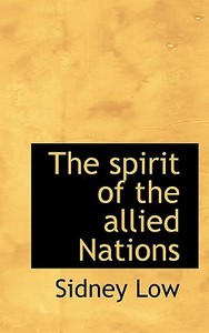 The Spirit Of The Allied Nations di Sidney Low edito da Bibliolife