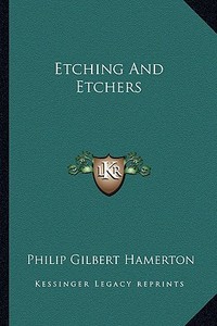 Etching and Etchers di Philip Gilbert Hamerton edito da Kessinger Publishing