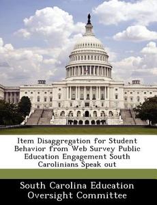 Item Disaggregation For Student Behavior From Web Survey Public Education Engagement South Carolinians Speak Out edito da Bibliogov