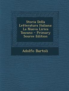 Storia Della Letteratura Italiana: La Nuova Lirica Toscano di Adolfo Bartoli edito da Nabu Press