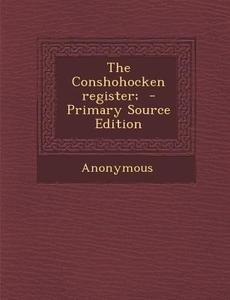The Conshohocken Register; di Anonymous edito da Nabu Press