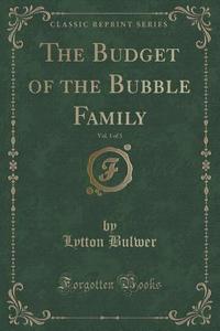 The Budget Of The Bubble Family, Vol. 1 Of 3 (classic Reprint) di Lytton Bulwer edito da Forgotten Books