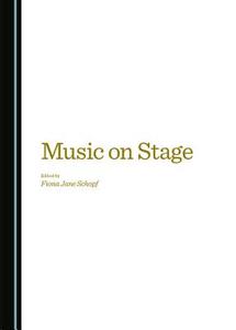 Music On Stage edito da Cambridge Scholars Publishing