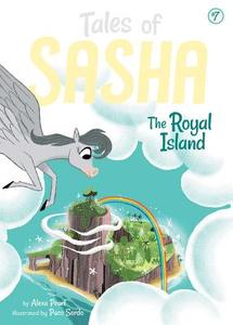Tales of Sasha 7: The Royal Island di Alexa Pearl edito da LITTLE BEE BOOKS