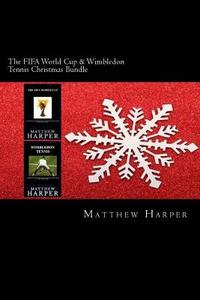 The Fifa World Cup & Wimbledon Tennis Christmas Bundle: Two Fascinating Books Combined Together Containing Facts, Trivia, Images & Memory Recall Quiz: di Matthew Harper edito da Createspace