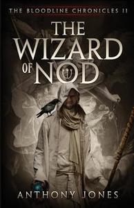 The Wizard of Nod: The Bloodline Chronicles Book II di Anthony Jones edito da Createspace Independent Publishing Platform
