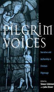 Pilgrim Voices: Narrative and Authorship in Christian Pilgrimage di Simon Coleman, John Elsner edito da BERGHAHN BOOKS INC