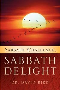 Sabbath Challenge, Sabbath Delight di Dr David Bird edito da XULON PR