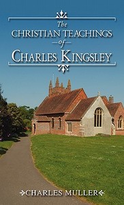 The Christian Teachings of Charles Kingsley di Charles Muller edito da DIADEM