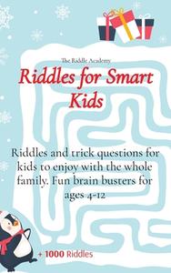 Riddles for Smart Kids: Riddles and trick questions for kids to enjoy with the whole family. Fun brain busters for ages 4-12 di The Riddle Academy edito da LIGHTNING SOURCE INC