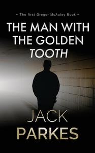 The Man With The Golden Tooth di Jack Parkes edito da FISHER KING PUB