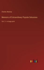 Memoirs of Extraordinary Popular Delusions di Charles Mackay edito da Outlook Verlag