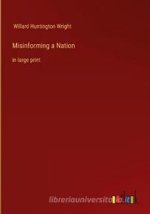 Misinforming a Nation di Willard Huntington Wright edito da Outlook Verlag
