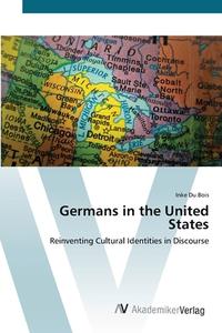 Germans in the United States di Inke Du Bois edito da AV Akademikerverlag