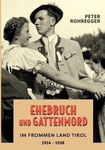 Ehebruch und Gattenmord im frommen Land Tirol di Peter Rohregger edito da Books on Demand