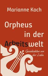 Orpheus in der Arbeitswelt di Marianne Koch edito da Books on Demand