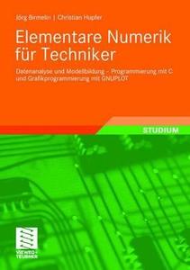 Elementare Numerik Fur Techniker di Christian Hupfer, Jorg Birmelin edito da Vieweg+teubner Verlag