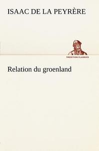 Relation du groenland di Isaac de La Peyrère edito da tredition