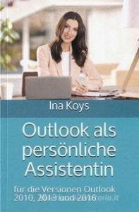 Outlook als persönliche Assistentin di Ina Koys edito da Koys, Ina