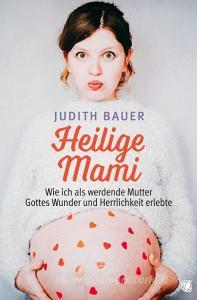 Heilige Mami di Judith Bauer edito da GloryWorld-Medien
