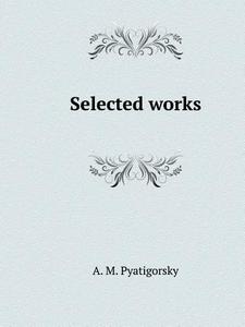 Selected Works di A M Pyatigorsky edito da Book On Demand Ltd.