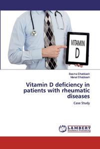 Vitamin D Deficiency In Patients With Rheumatic Diseases di Basma Elhabbash, Manal Elhabbash edito da Lap Lambert Academic Publishing