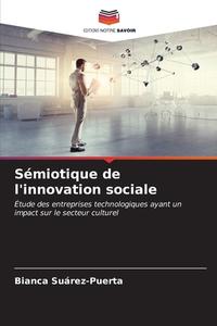 Sémiotique de l'innovation sociale di Bianca Suárez-Puerta edito da Editions Notre Savoir