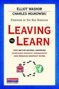 Leaving to Learn: How Out-Of-School Learning Increases Student Engagement and Reduces Dropout Rates di Elliot Washor, Charles Mojkowski edito da BOYNTON/COOK PUBL