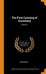 The First Crossing Of Greenland; Volume 2 di Anonymous edito da Franklin Classics Trade Press