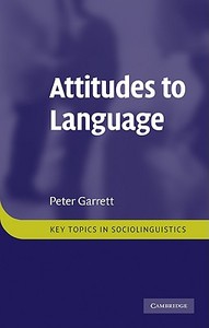 Attitudes to Language di Peter Garrett edito da Cambridge University Press
