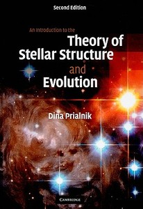 An Introduction to the Theory of Stellar Structure and Evolution di Dina (Tel-Aviv University) Prialnik edito da Cambridge University Press