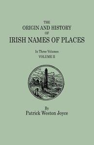 The Origin and History of Irish Names of Places. In Three Volumes. Volume II di Patrick Weston Joyce edito da Clearfield