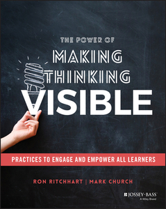 The Power of Making Thinking Visible: Using Routines to Engage and Empower Learners di Ron Ritchhart, Mark Church edito da JOSSEY BASS