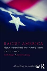Racist America di Joe R. (Texas A&M University Feagin, Kimberley (University of Winnipeg Ducey edito da Taylor & Francis Ltd
