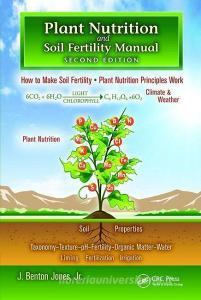 Plant Nutrition and Soil Fertility Manual di J. Benton Jones edito da Taylor & Francis Ltd