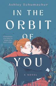 In the Orbit of You di Ashley Schumacher edito da WEDNESDAY BOOKS