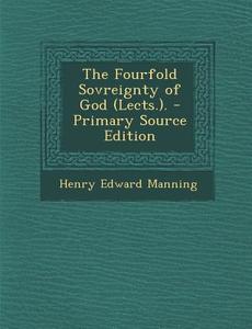 The Fourfold Sovreignty of God (Lects.). di Henry Edward Manning edito da Nabu Press