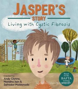 Living with Illness: Jasper's Story - Living with Cystic Fibrosis di Andy Glynne edito da Hachette Children's Group