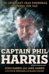 Captain Phil Harris: The Legendary Crab Fisherman, Our Hero, Our Dad di Josh Harris, Jake Harris edito da Simon & Schuster