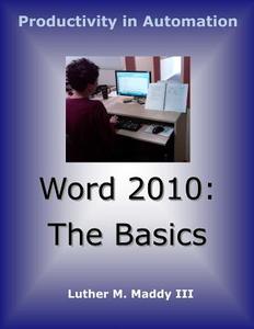 Word 2010 Basics di Luther M. Maddy, Luther M. Maddy III edito da Createspace