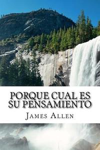 Porque Cual Es Su Pensamiento: As a Man Thinketh Translated Into Spanish di James Allen edito da Createspace