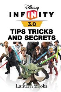 Disney Infinity: 3.0 - Tips, Tricks, and Secrets di Lantern Books edito da Createspace