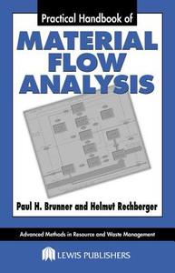 Practical Handbook Of Material Flow Analysis di Helmut Rechberger, Paul H. Brunner edito da Taylor & Francis Ltd