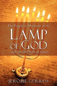 The Prophetic Harmony of the Lamp of God di Jerome Gerbasi edito da XULON PR