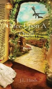 ONCE UPON A QUILL: JOURNAL di J.L. HINDS edito da LIGHTNING SOURCE UK LTD