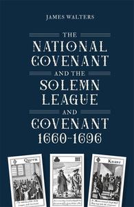 The National Covenant And The Solemn League And Covenant, 1660-1696 di James Walters edito da Boydell & Brewer Ltd