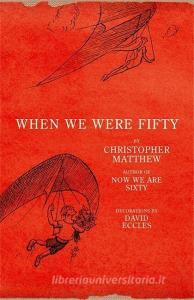 When We Were Fifty di Christopher Matthew edito da John Murray Press