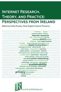 Internet Research, Theory, and Practice di Sylvie Thouësny, Cathy Fowley, Claire English edito da Research-publishing.net