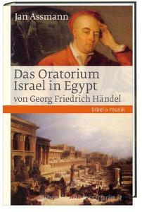 Das Oratorium Israel in Egypt von Georg Friedrich Händel di Jan Assmann edito da Katholisches Bibelwerk