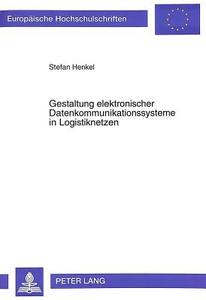Gestaltung elektronischer Datenkommunikationssysteme in Logistiknetzen di Stefan Henkel edito da Lang, Peter GmbH